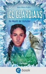 Cover-Bild Ice Guardians 1. Die Macht der Gletscher