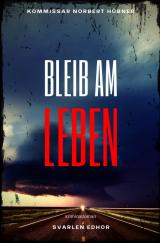 Cover-Bild Kommissar Norbert Hübner ermittelt / BLEIB AM LEBEN: Kriminalroman - Kommissar Norbert Hübner 4
