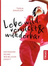 Cover-Bild Lebe wild, verrückt & wunderbar