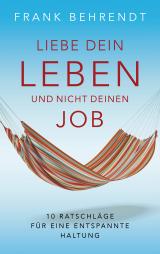 Cover-Bild Liebe dein Leben und nicht deinen Job.