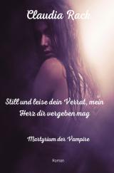 Cover-Bild Martyrium der Vampire / Still und leise dein Verrat, mein Herz dir vergeben mag