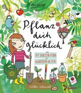 Cover-Bild Pflanz dich glücklich 37 Ideen für Garten & Co.