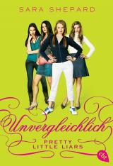 Cover-Bild Pretty Little Liars - Unvergleichlich