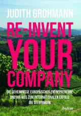 Cover-Bild Re-invent your company: Die Geheimnisse europäischer Entrepreneure und ihr Weg zum internationalen Erfolg