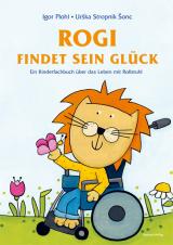 Cover-Bild Rogi findet sein Glück. Ein Kinderfachbuch über das Leben mit Rollstuhl. Kindern mit Behinderung Mut machen. Mit Elterninfos zum Thema Rückenmarksverletzung und Querschnittslähmung. Vorlesebuch ab 3.