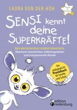 Cover-Bild Sensi kennt deine Superkräfte! Was hochsensible Kinder brauchen: Mutmach-Geschichten, Selbstregulation und entspannende Rituale