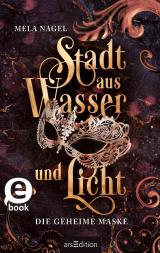 Cover-Bild Stadt aus Wasser und Licht – Die geheime Maske (Stadt aus Wasser und Licht 2)