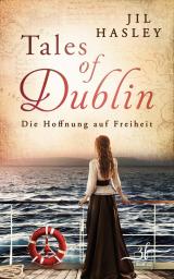 Cover-Bild Tales of Dublin: Die Hoffnung auf Freiheit