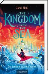 Cover-Bild The Kingdom over the Sea – Das Land der tausend Träume (The Kingdom over the Sea 1)