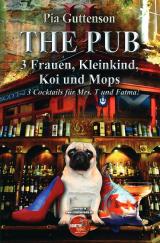 Cover-Bild The Pub / The Pub - 3 Frauen, Kleinkind, Koi und Mops - 3 Cocktails für Mrs. T und Fatma