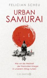 Cover-Bild Urban Samurai. Wie wir die Weisheit der friedvollen Krieger in unserem Alltag nutzen