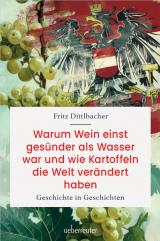 Cover-Bild Warum Wein einst gesünder als Wasser war und wie Kartoffeln die Welt verändert haben