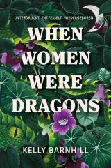 Cover-Bild When Women were Dragons – Unterdrückt. Entfesselt. Wiedergeboren: Eine feurige, feministische Fabel für Fans von Die Unbändigen