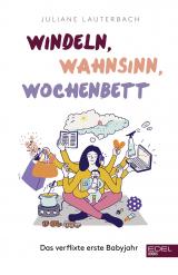 Cover-Bild Windeln, Wahnsinn, Wochenbett