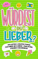 Cover-Bild „Würdest du lieber …?“- 444 lustige & kreative Fragen für Kinder ab 8 Jahren - Zum Lachen, Staunen & Nachdenken